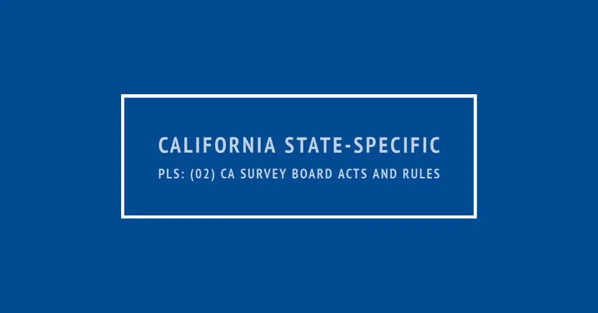 California State-Specific PLS: (02) CA Survey Board Acts and Rules *OLD*