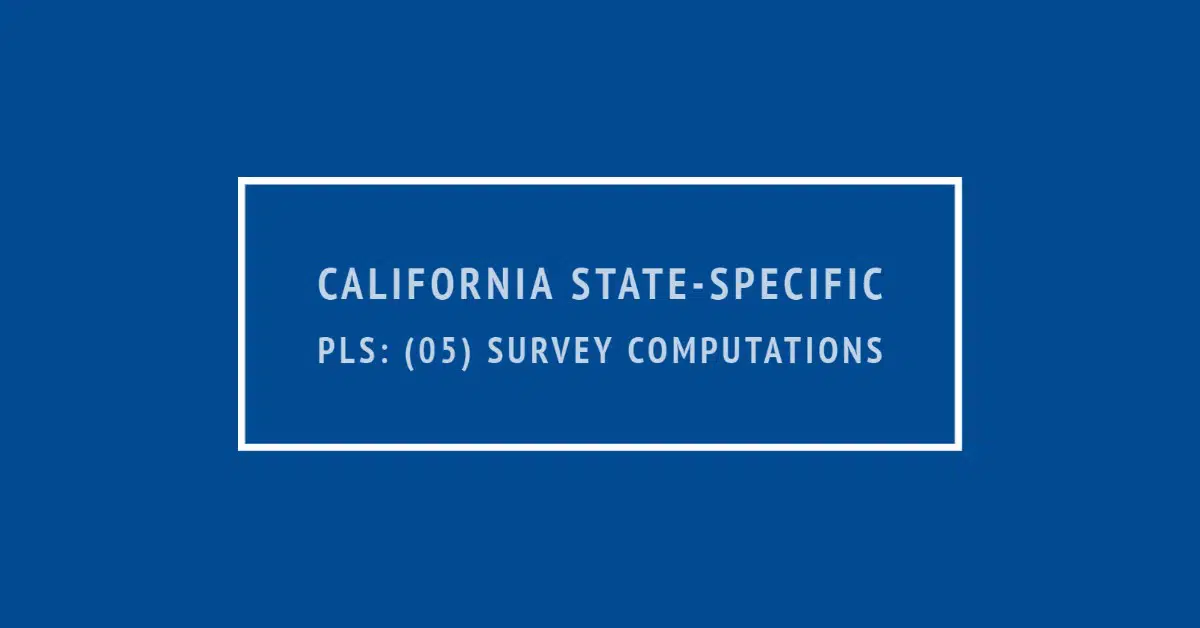 California State-Specific PLS: (05) Survey Computations *OLD*