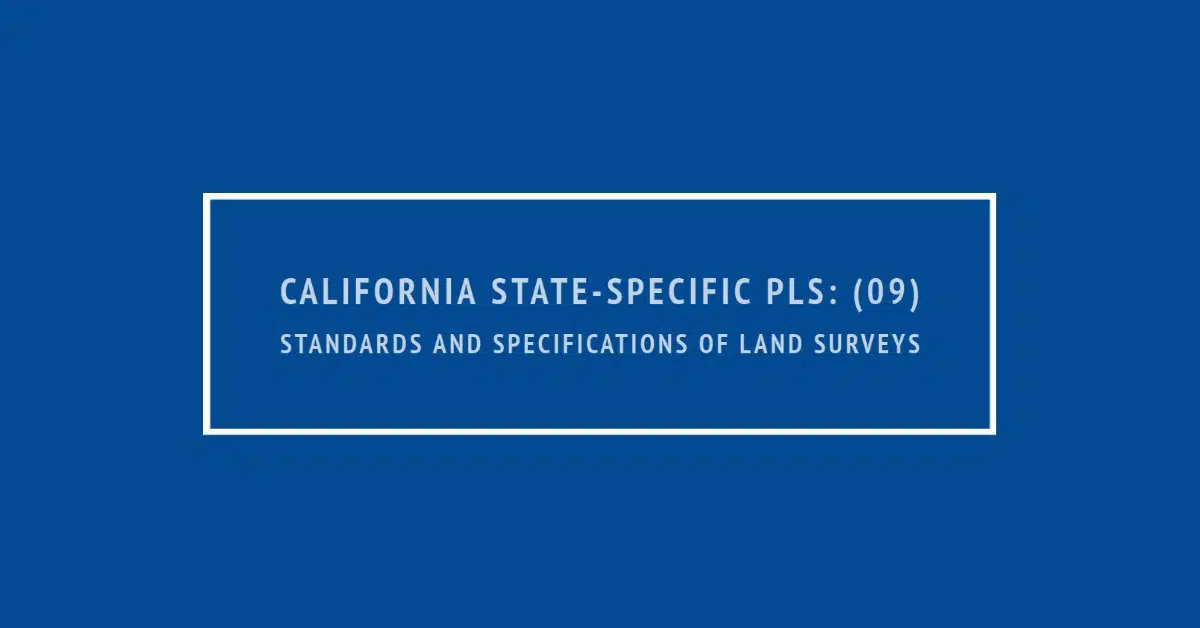 California State-Specific PLS: (09) Standards and Specifications of Land Surveys *OLD*